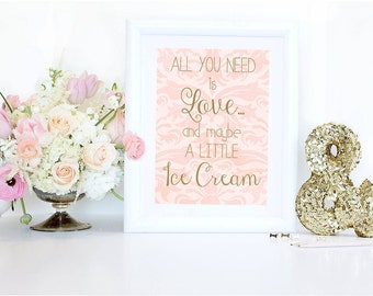 Ice Cream Wedding Print, All you need is Love and Maybe a Little Ice Cream Dessert Sign, Gelato Sign, 5"x7" 8"x10"- Printable, Digital File