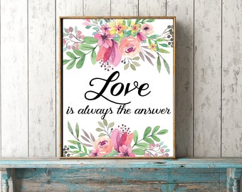 printable quote Love Is Always The Answer wall art instant download romantic gift for her 8 x 10 watercolour floral inspirational home decor