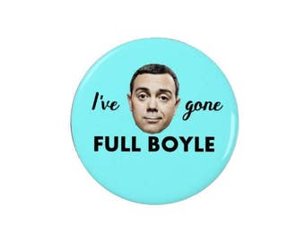 Charles Boyle - Badges - Magnets - I've gone full Boyle - Brooklyn Nine Nine -Magnets - Brooklyn 99 - TV - Comedy - Quotes - Quote