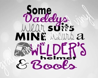 some daddys wear suits mine wears a welders helment & boots