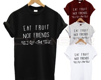 eat fruit not friends t shirt vegan vegetarian animal lover nature lover fashion swag dope tumblr hipster xmas unisex