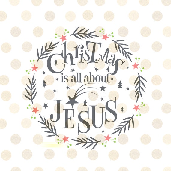 Download Christmas is All About Jesus Svg Christmas Svg Christian