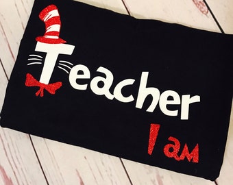 Teacher I am (other colors available), Dr. Seuss Birthday, Teacher, Teacher Tops, Teacher Shirts, Seuss, Gift to a Teacher, Gifts,