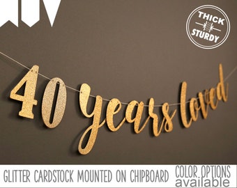 40th birthday banner, 40 years loved, Glitter banner, 40th birthday decorations, cursive banner