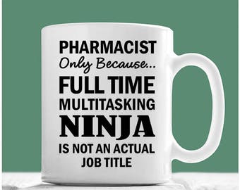 Pharmacist Mug, Pharmacist Only Because Full Time Multitasking Ninja Is Not An Actual Job Title, Pharmacist Coffee Mug, Pharmacist Gifts