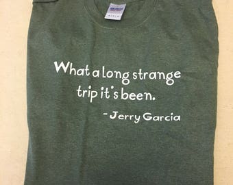 What a long strange trip its been tee shirt, unisex tee, women's tee, men's tee, hippie, hippie shirt, grateful dead, cute gift