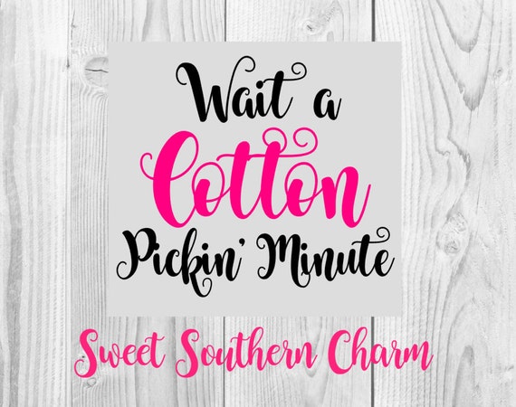 Wait a cotton pickin minute svg svg file svg files