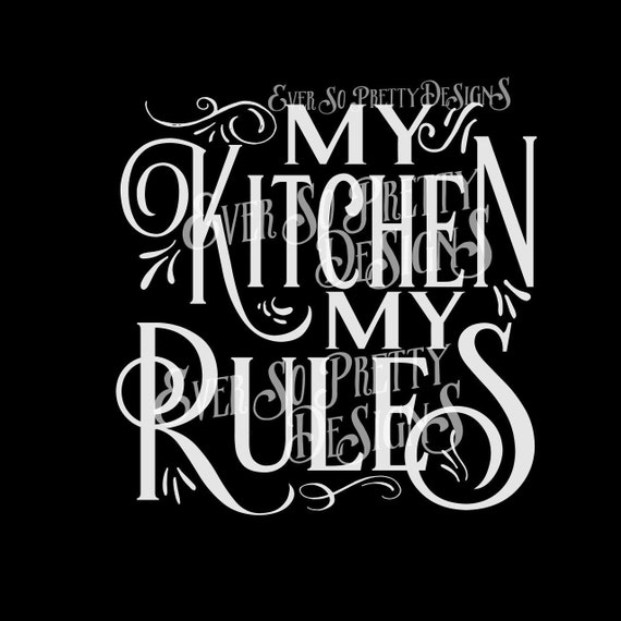 SVG File Kitchen SVG My Kitchen My rules Cutting File