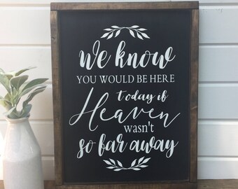 We know you would be here today, if Heaven wasn't so far away | framed wood sign | farmhouse | rustic | memorial | wedding sign | tribute