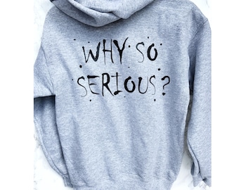 WHY SO SERIOUS Hoodie