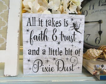 Wood Sign, "All it takes is faith & trust and a little bit of fairy dust", Disney Inspirational Quote, Tinkerbell Quote, Peter Pan Quote