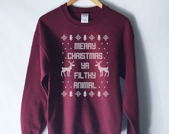 Merry Christmas Ya Filthy Animal Ugly Christmas Sweatshirt - Holiday Sweatshirt - Ugly Christmas Sweatshirt - Funny Christmas Sweaters