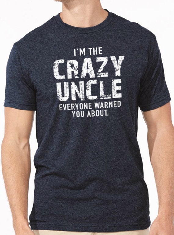 i have a crazy uncle shirt