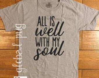All Is Well With My Soul Shirt, It Is Well With My Soul, Religious Shirt, Church, Clothing, Christian Shirt, Quotes, Poly/Tri Blend Shirt
