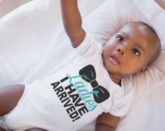 Ladies I Have Arrived! Baby Boy Onesie® Bodysuit or Infant Tee-shirt New Baby Boy Gift New Baby Onesie ® Newborn Baby Boy Announcement