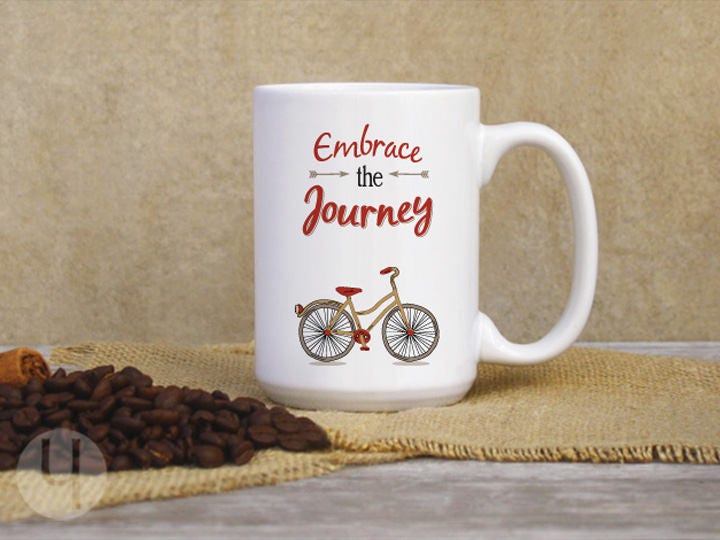 Embrace the Journey Coffee Mug. Inspirational Coffee or Tea Mug. Traveler Mug. Adventurer Mug. 150z Coffee Mug. Graduation Gift.