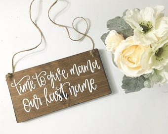 Time To Give Mama Our Last Name - Wood Sign
