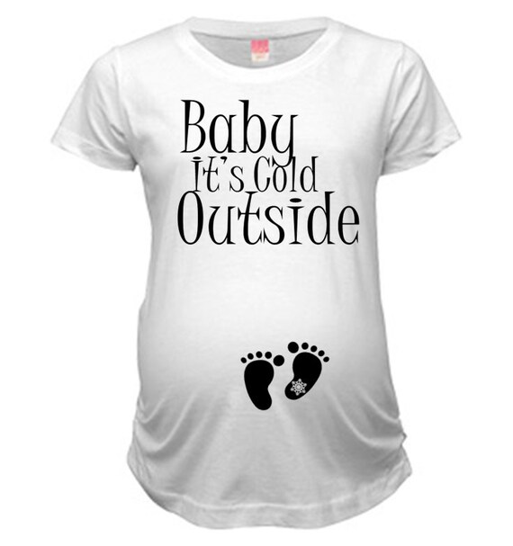 Baby It's Cold Outside Cute Maternity Tee for Single