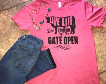 live life like someone left the gate open shirt