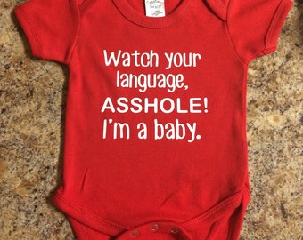 Funny Baby Onesie "Watch your language, ASSHOLE! I'm a baby." // Red or Black Funny Baby Shirt // Baby Onesie //Unisex Baby Clothes