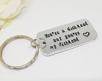 You're a Dickhead, Hand Stamped, Personalised Keyring, Keychain, Boyfriend Gift, Naughty Gift, Valentine's Gift for Him, Couple's Gift