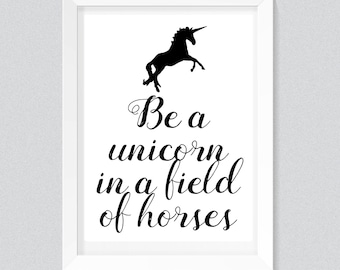 Be a unicorn in a field of horses Print, Typography quote, wall printables, art prints, instant download