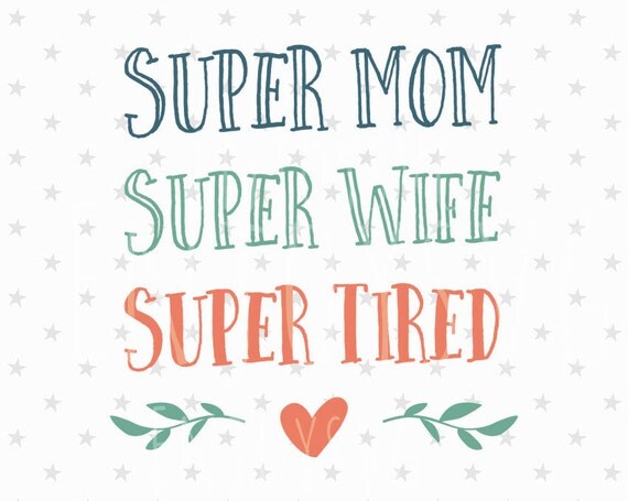 Download Super Mom svg Super Wife svg Super Tired svg Super Mom svg