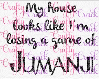 My House Looks Like I'm Losing a Game of Jumanji SVG, DXF, PNG - Digital Download for Silhouette Studio, Cricut Design Space