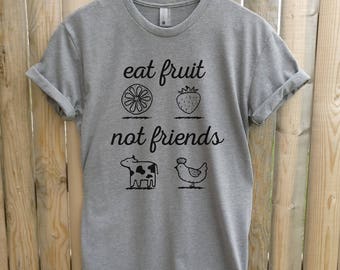 Eat Fruit Not Friends T-Shirt, Ladies Unisex Crewneck Shirt, Cute Vegan Shirt, Funny Vegan T-shirt, Gift