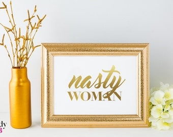 Nasty Woman Gold Foil Art Print, REAL METALLIC FOIL, Motivational Gold / Silver / Rose Gold Foil Print Gift 100lb Paper, Presidential Debate