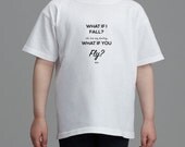 What if I fall? Oh, but my darling, what if you fly? Super Soft Kid T-Shirt with Quote Available in Two Colors Inspirational & Encouragement