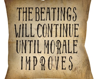Beatings Will Continue Until Morale Improves Throw Pillow, 14" 16" or 18" Spun Polyester