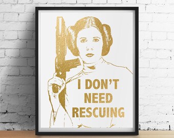 PRINCESS LEIA Star Wars Print, I Don't Need Rescuing Carrie Fisher Quote, Inspirational Faux Gold Foil Poster, Star Wars Gifts Wall Art