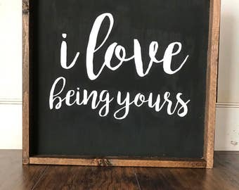 Farmhouse Style Chalkboard Quote - I Love Being Yours