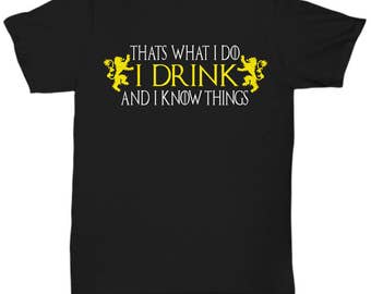 Thats What I Do - I Drink And I Know Things Shirt v2 , Game of Thrones