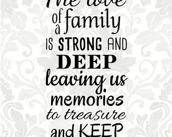 Family svg - The love of a family is strong and deep leaving us memories to treasure and keep (SVG, PDF, Digital File Vector Graphic)
