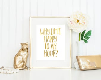 Why Limit Happy to an Hour Print / Bar Decor / Happy Print / Cocktail Wall Art / Bar Print / Bar Art / Gold Foil Print / Up to 13x19