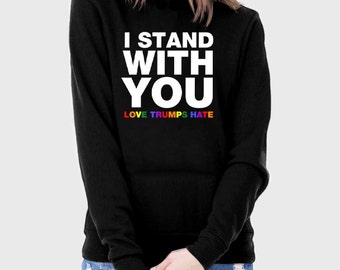 I Stand With You Hoodie Sweatshirt | Hillary Clinton Shirt | Love Trumps Hate Shirt | LGBTQ Gay Lesbian Rainbow Love is Love | Helvetica