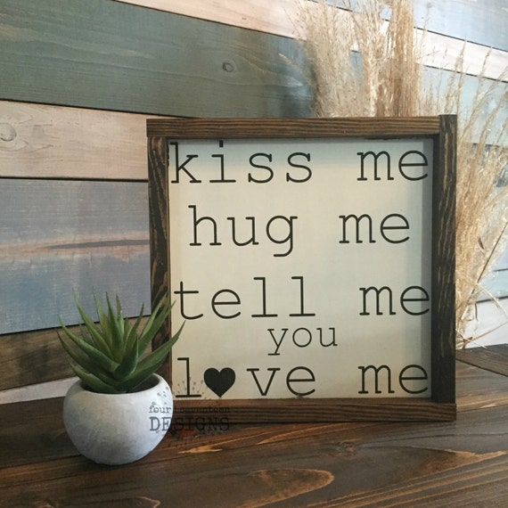 Hug Me Hug Me Kiss Me Kiss Me Kiss Me Hug Me Tell Me You Love Me wood sign boxed sign