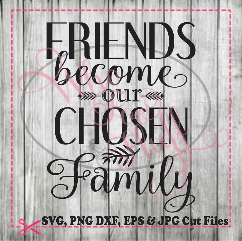 Download Friends become our Chosen Family SVG DIY jpg png dxf eps