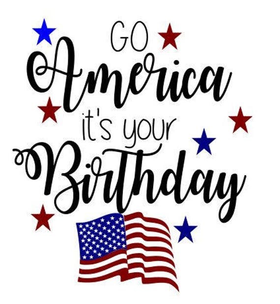 Download Go America Its your birthday July 4th SVG File Quote Cut