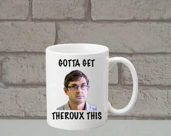 Gotta Get Theroux This Mug - Great Gift - Birthday - Louis Theroux Fan - TV - Funny Coffee Cup