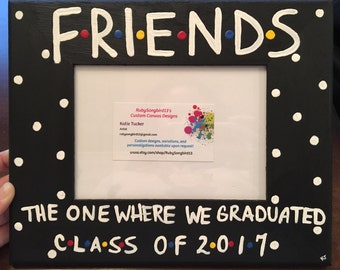 FRIENDS The One Where We Graduated|Class of 2017 or Custom|5" X 7" Photo Slot Picture Frame Hand-Painted FRIENDS TV Show|Graduation Gift