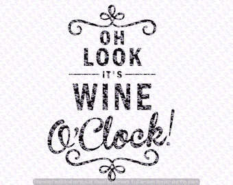 Oh Look, Its Wine O Clock svg Quote, Quote Overlay, SVG, Vinyl, Cutting File, PNG, Cricut, Cut Files, Clip Art, Dxf, Vector File