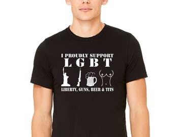 I Support LGBT- Liberty, Guns, Beer, & Tits Unisex/Mens Fit Tee~ 3 Color Choices