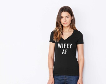 Wifey AF shirt, Engagement Shirt, Engaged AF Shirt, engagement gift, Bridal tee, just married shirt, wedding Top, bride gift, wifey tee