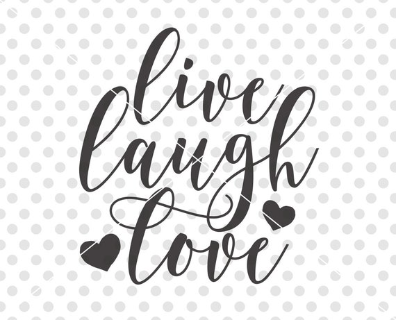 Live Laugh Love SVG Love SVG Love Cut File Love Cutting