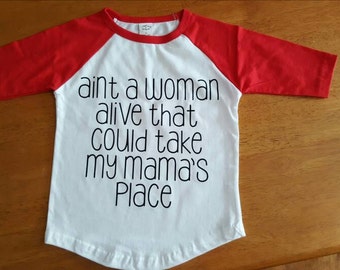 Aint a woman alive that could take my mamas place