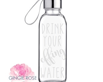 Drink Your Effing Water Glass Water Bottle/ Custom Water Bottle/ Personalized Glass Bottle/ Workout Water Bottle/ Etched Bottle/Drink Water