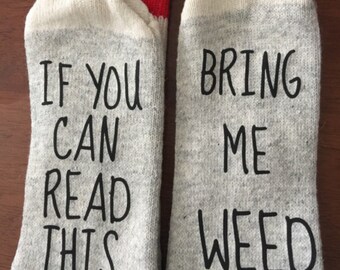 SALE!! Bring Me Weed Socks - Birthday for her - Birthday For Him - Birthday Girl - 420 - Birthday Gift - If You Can Read this - Father's Day